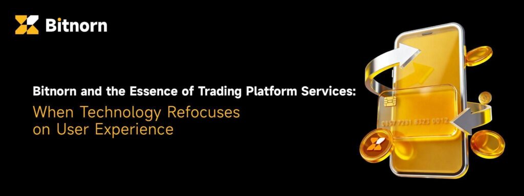 Bitnorn and the Essence of Trading Platform Services: When Technology Refocuses on User Experience
